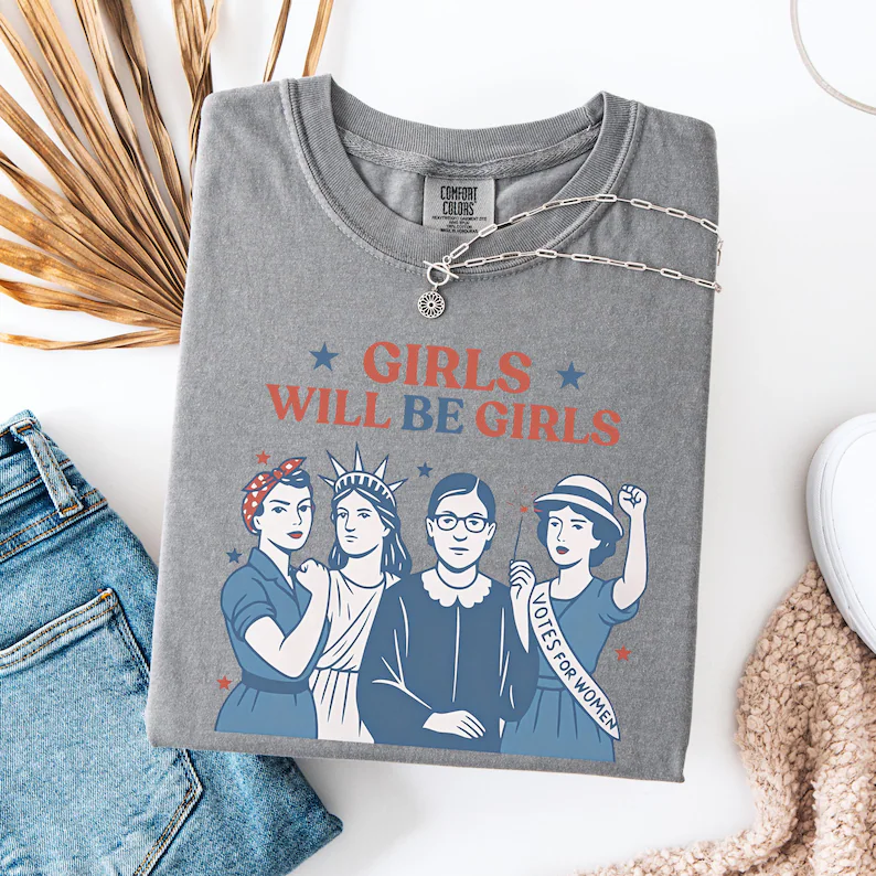 Girls Will Be Girls Tee – Patriotic Feminist 4th of July Shirt Comfort Colors®