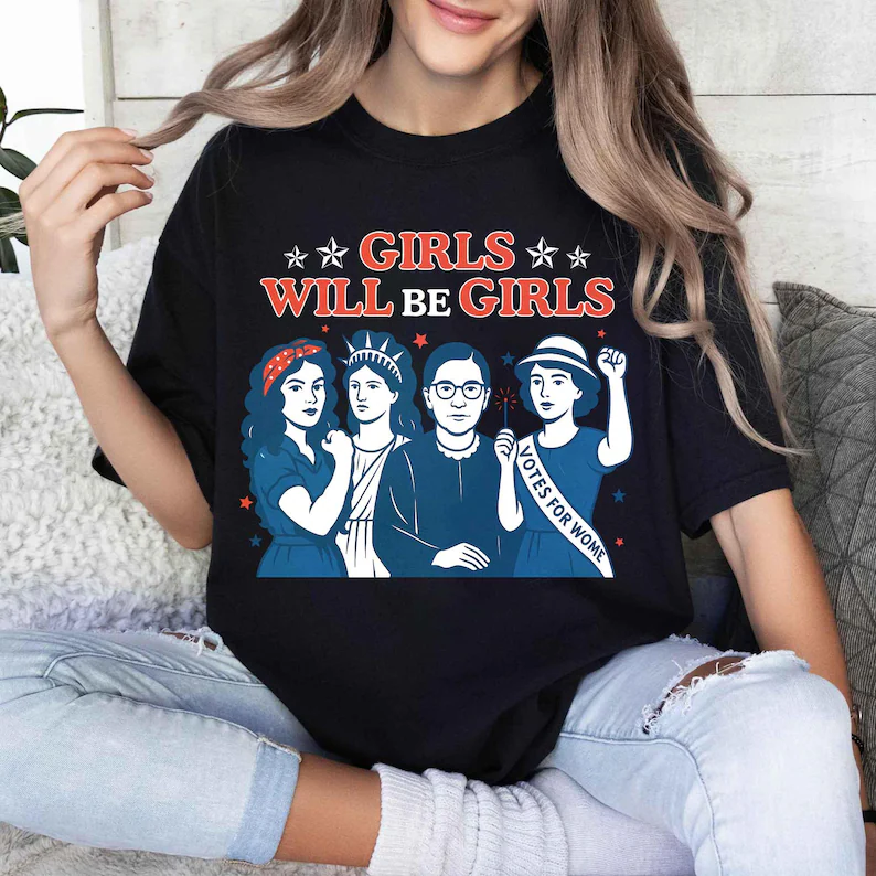 Girls Will Be Girls Tee – Patriotic Feminist 4th of July Shirt (Comfort Colors®)