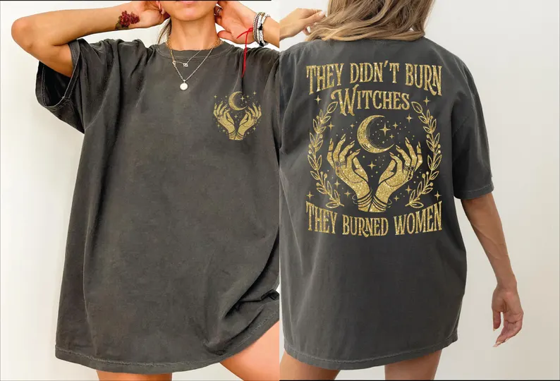 They Didn’t Burn Witches They Burned Women Shirt